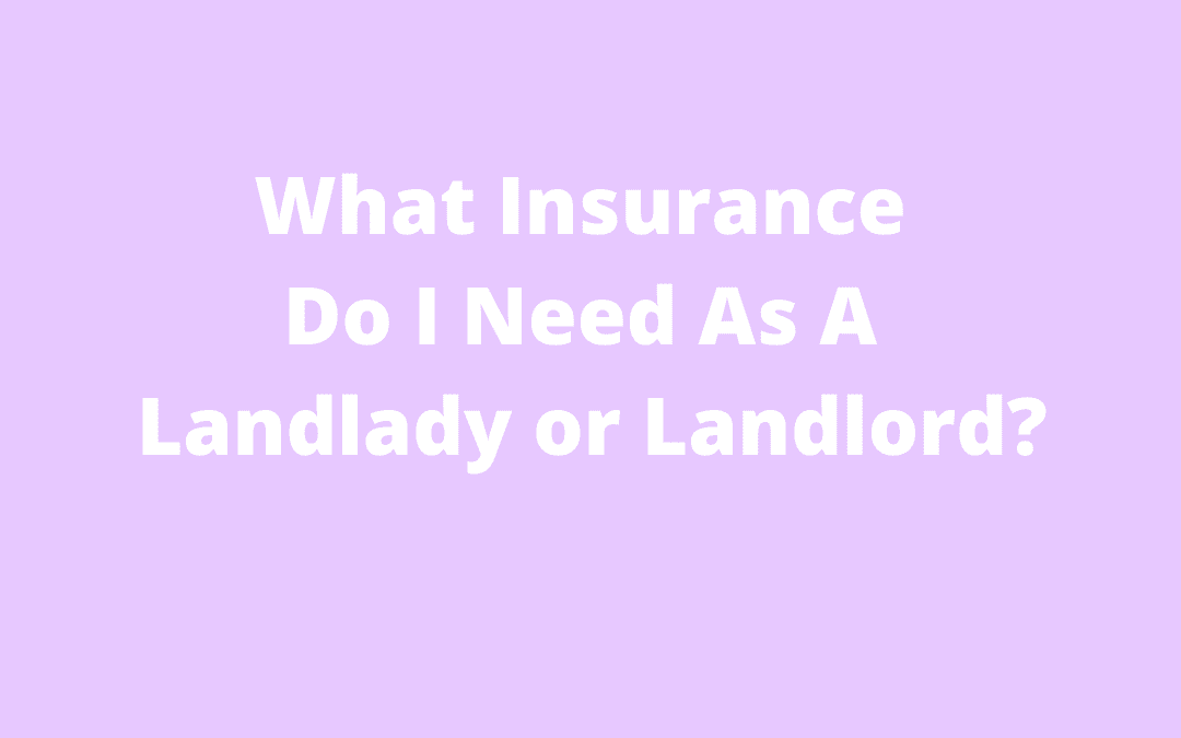What Insurance Do I Need As A Landlady or Landlord?